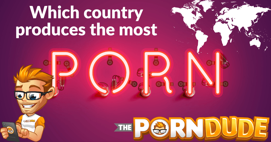 Which Country Produces The Most Porn Porn Dude Blog