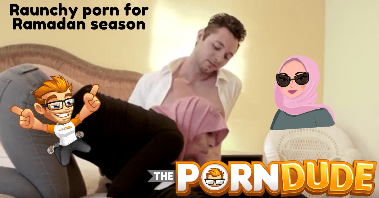 Raunchy porn for Ramadan season